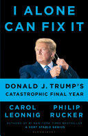 Carol D. Leonnig, Philip Rucker - I Alone Can Fix It