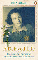 Dita Kraus - A Delayed Life