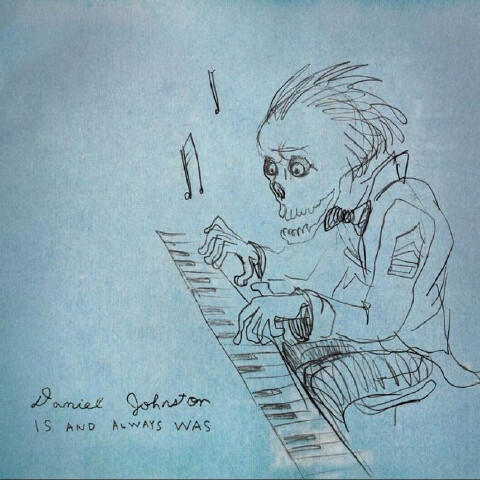 Daniel Johnston - Is And Always Was