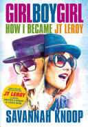 Savannah Knoop - Girl Boy Girl: How I Became JT Leroy (EN)