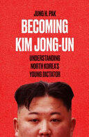 Jung H. Pak - Becoming Kim Jong-Un