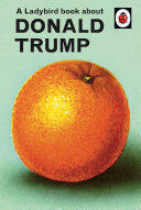 Jason Hazeley, Joel Morris - A Ladybird Book About Donald Trump (EN)