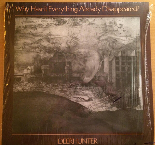 Deerhunter - Why Hasnt Everything Already Disappeared?